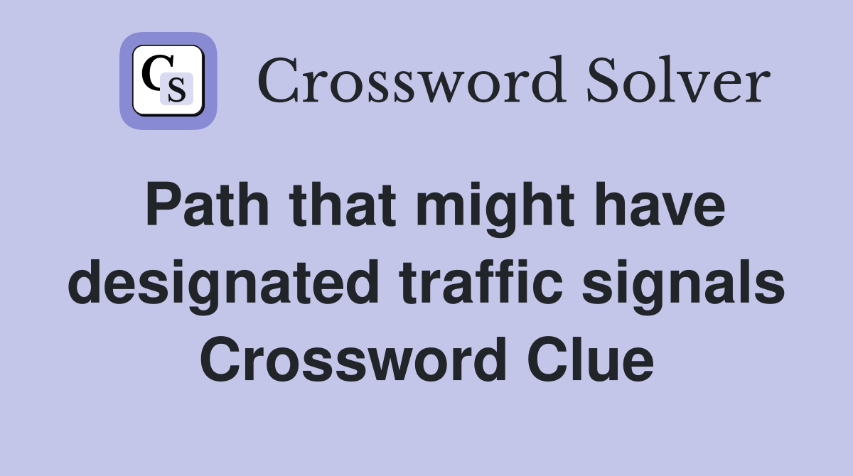 Path that might have designated traffic signals - Crossword Clue